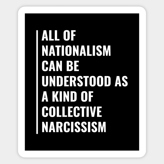 Nationalism is Collective Narcissism. Narcissist Quote Sticker by kamodan